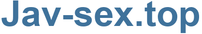 Jav-sex.top - Jav-sex Website